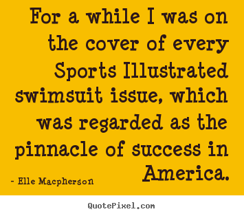 Success quotes - For a while i was on the cover of every sports illustrated..