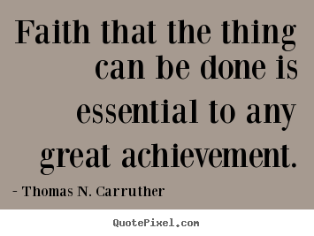 Quotes about success - Faith that the thing can be done is essential to..