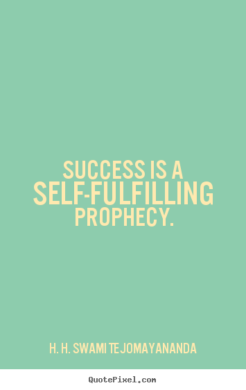 Quotes about success - Success is a self-fulfilling prophecy.