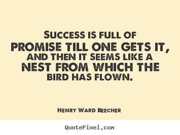 Success quotes - Success is full of promise till one gets it, and then..