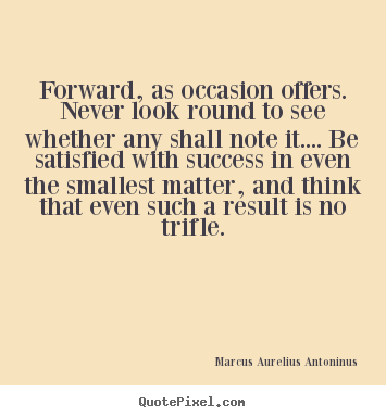 Design custom poster quotes about success - Forward, as occasion offers. never look round to see whether any..