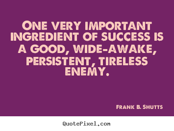 One very important ingredient of success is a good,.. Frank B. Shutts best success quote