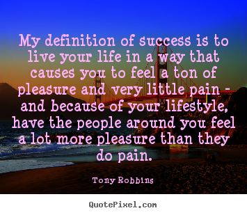 Success quotes - My definition of success is to live your life in a way that..