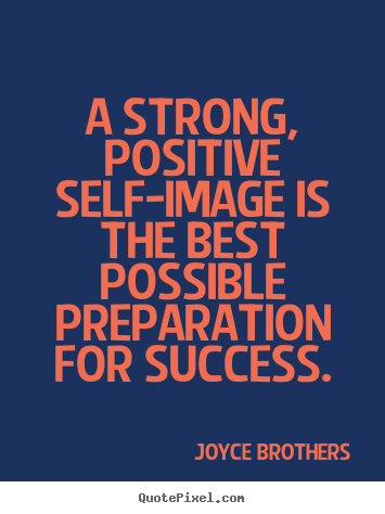 Quotes about success - A strong, positive self-image is the best possible preparation..