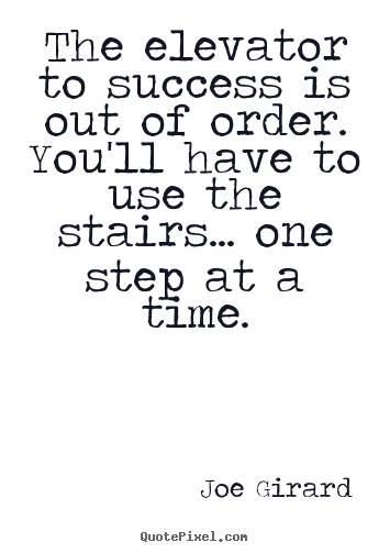 Joe Girard picture quotes - The elevator to success is out of order. you'll have to use.. - Success quote