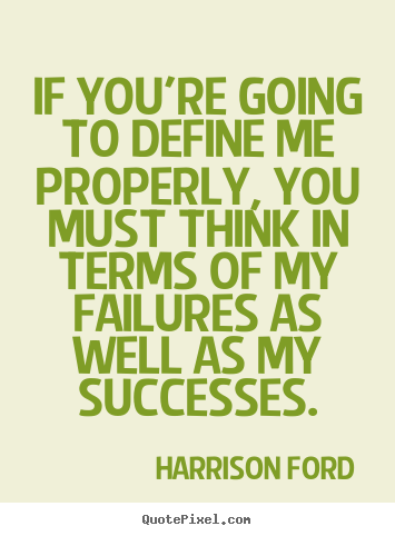 Success sayings - If you're going to define me properly, you must think in..