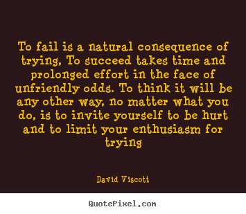 Success quotes - To fail is a natural consequence of trying,..