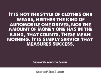 Make custom picture quotes about success - It is not the style of clothes one wears, neither the kind of automobile..
