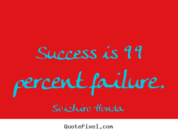 Make custom picture quotes about success - Success is 99 percent failure.