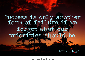Design your own picture quotes about success - Success is only another form of failure if we..