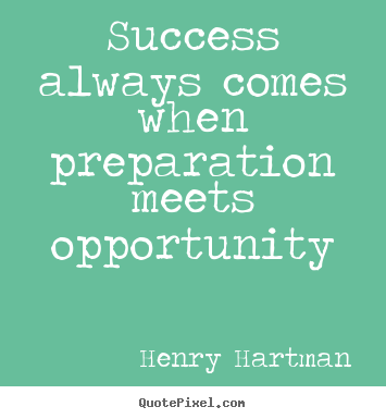 Quotes about success - Success always comes when preparation meets opportunity