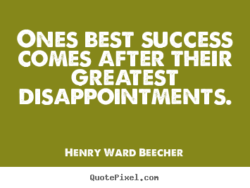 Henry Ward Beecher picture quotes - Ones best success comes after their greatest disappointments. - Success quotes