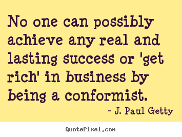 Success quote - No one can possibly achieve any real and lasting success or..