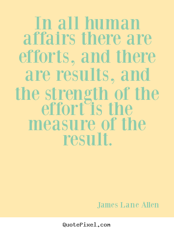 Design custom picture quote about success - In all human affairs there are efforts, and there are results,..