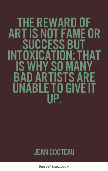Quote about success - The reward of art is not fame or success..