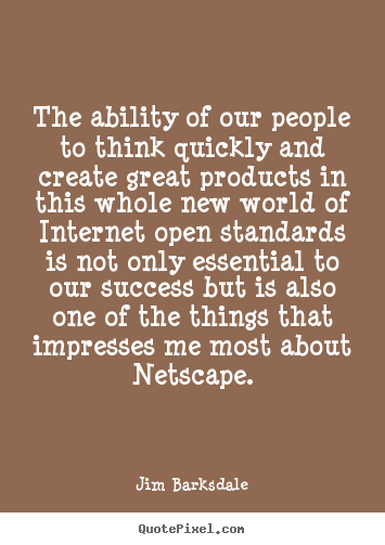 Success quote - The ability of our people to think quickly and create..
