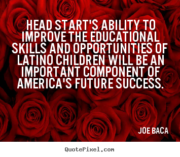 Quotes about success - Head start's ability to improve the educational..