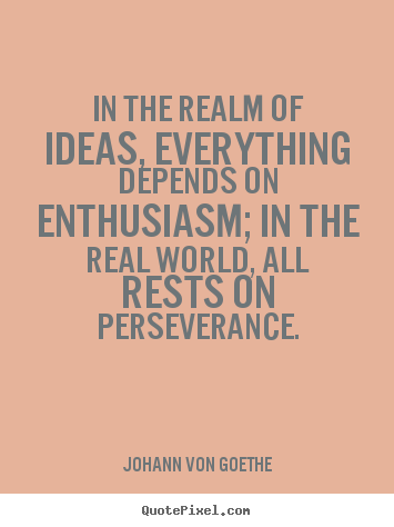 Quotes about success - In the realm of ideas, everything depends on enthusiasm; in the..