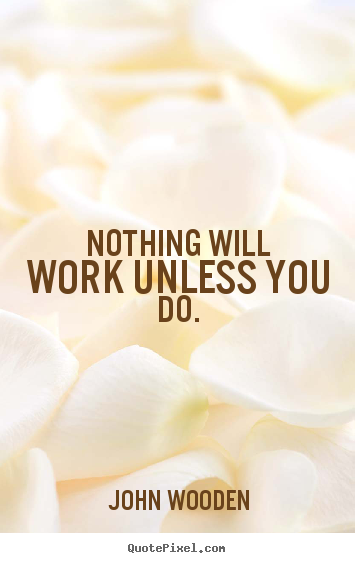 Make custom poster quote about success - Nothing will work unless you do.
