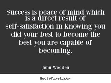 Success quotes - Success is peace of mind which is a direct result of self-satisfaction..