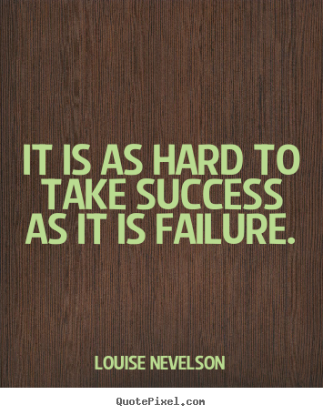 Make custom picture quotes about success - It is as hard to take success as it is failure.
