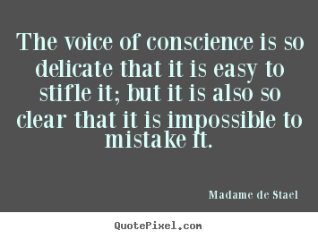 Quote about success - The voice of conscience is so delicate that it is easy to stifle it;..
