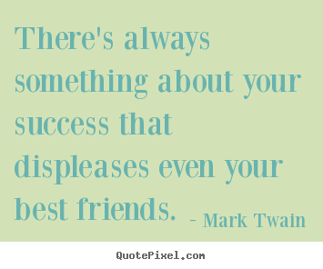 There's always something about your success that.. Mark Twain best success quote