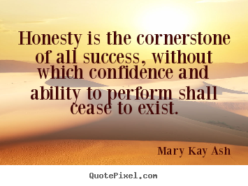Mary Kay Ash picture quotes - Honesty is the cornerstone of all success, without which.. - Success quotes