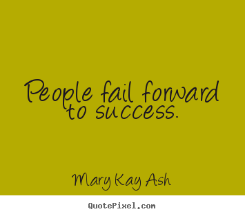 How to design photo quotes about success - People fail forward to success.