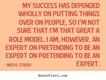 Quotes about success - My success has depended wholly on putting things over..