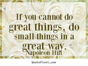 Quotes about success - If you cannot do great things, do small things in a great..