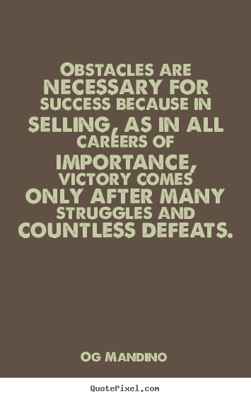 How to design poster quote about success - Obstacles are necessary for success because in selling, as in all..