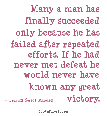Quotes about success - Many a man has finally succeeded only because he has failed..