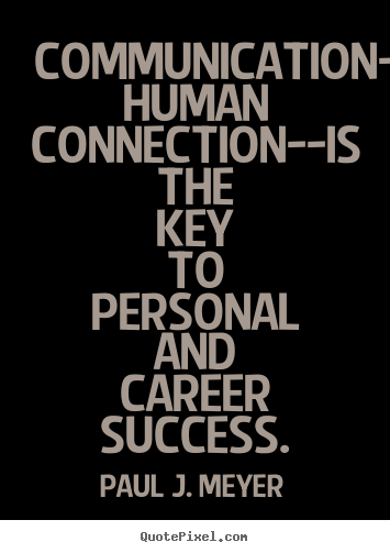 Paul J. Meyer image quotes - Communication--the human connection--is the key to personal and.. - Success quote