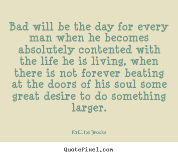 Quotes about success - Bad will be the day for every man when he becomes absolutely..