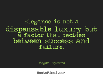 Success quotes - Elegance is not a dispensable luxury but a factor that..