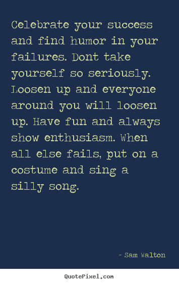 Quotes about success - Celebrate your success and find humor in your..