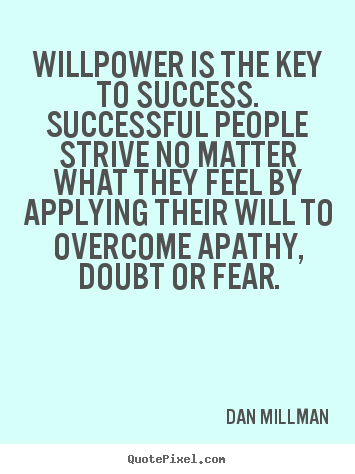 Success sayings - Willpower is the key to success. successful people strive no matter what..