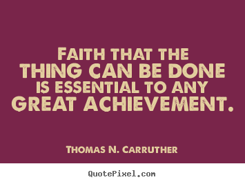 Success quote - Faith that the thing can be done is essential to any great achievement.