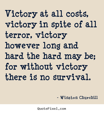 Success quotes - Victory at all costs, victory in spite of all terror,..