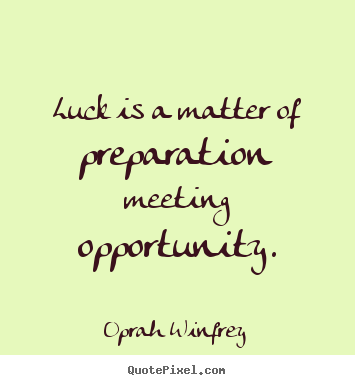 Oprah Winfrey picture quotes - Luck is a matter of preparation meeting opportunity. - Success quotes