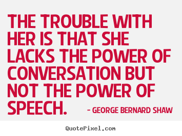 How to make picture quotes about success - The trouble with her is that she lacks the power of conversation..
