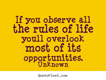 If you observe all the rules of life youll.. Unknown popular success quote