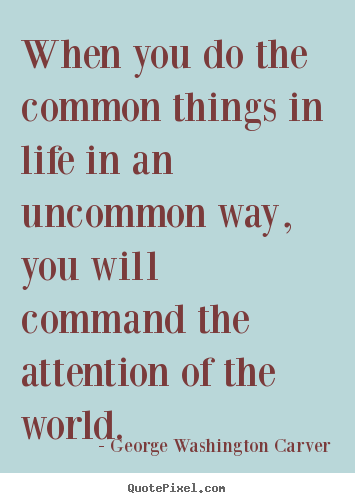 Success quote - When you do the common things in life in an uncommon..