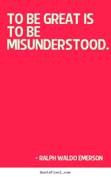 Success quotes - To be great is to be misunderstood.