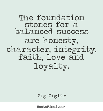 Quote about success - The foundation stones for a balanced success are honesty, character,..