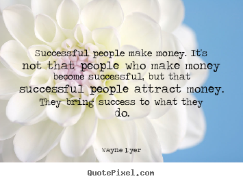 Make photo quotes about success - Successful people make money. it's not that people..