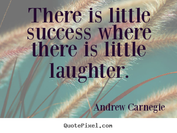 There is little success where there is little.. Andrew Carnegie  success quotes