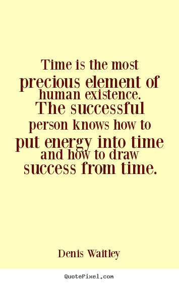 Success sayings - Time is the most precious element of human existence. the successful..