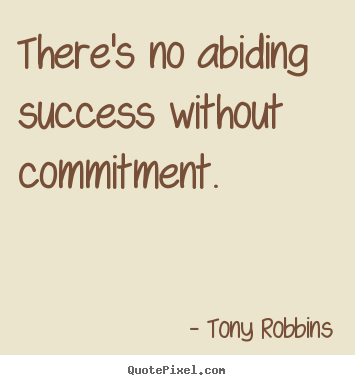 Customize picture quotes about success - There's no abiding success without commitment.